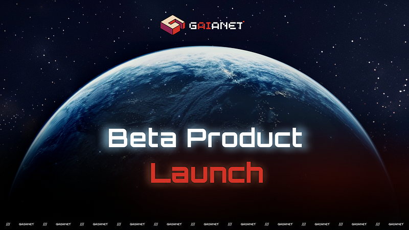 GaiaNet Embarks on a New Phase: Beta Launch Redefines Decentralized AI